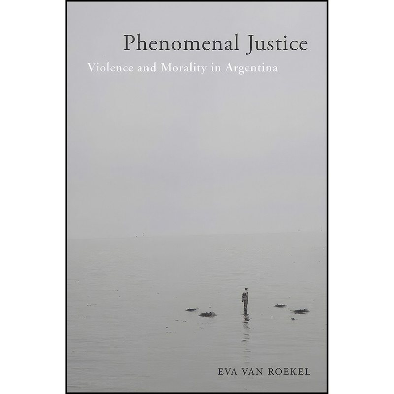 کتاب Phenomenal Justice اثر Eva van Roekel انتشارات Rutgers University Press