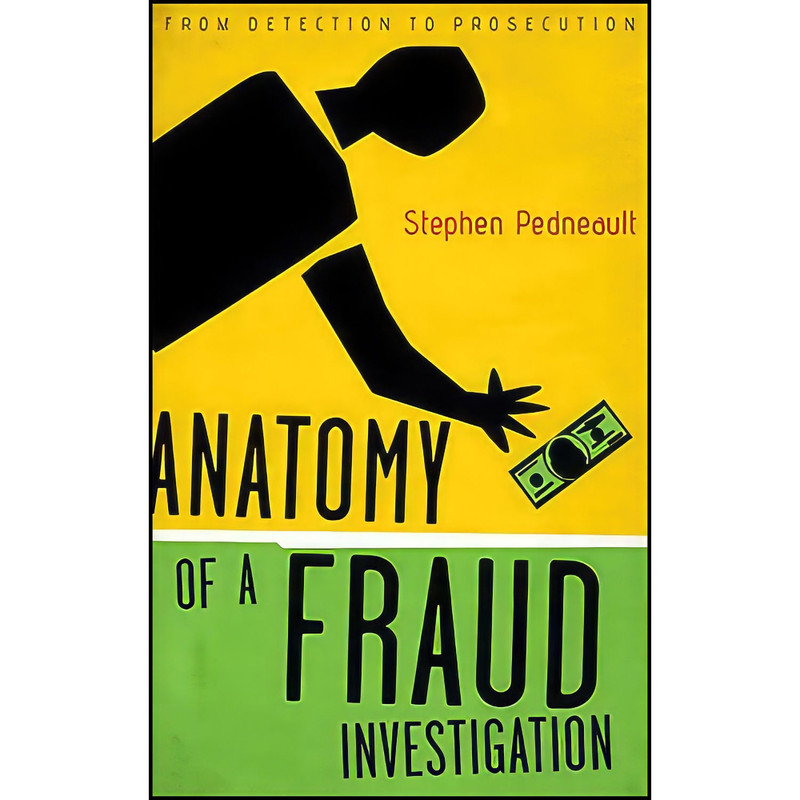 کتاب Anatomy of a Fraud Investigation اثر Stephen Pedneault انتشارات Wiley