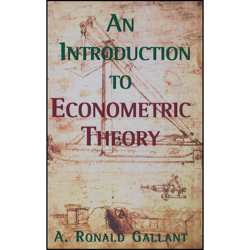 کتاب An Introduction to Econometric Theory اثر A. Ronald Gallant انتشارات Princeton University Press کتاب An Introduction to Econometric Theory اثر A. Ronald Gallant انتشارات Princeton University Press