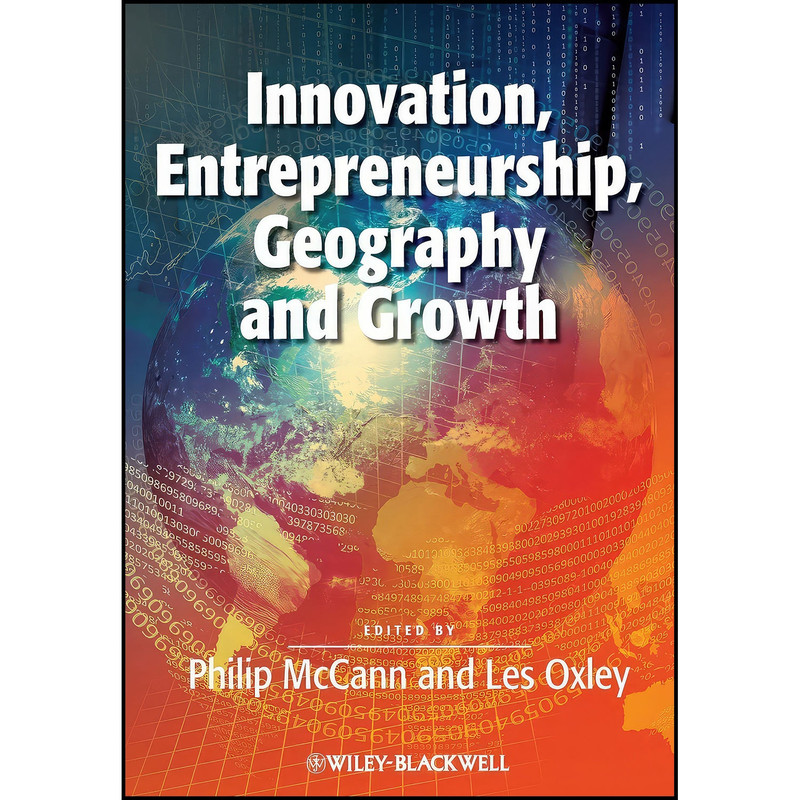 کتاب Innovation Entrepreneurship Geography and Growth اثر Philip McCann and Les Oxley انتشارات Wiley-Blackwell