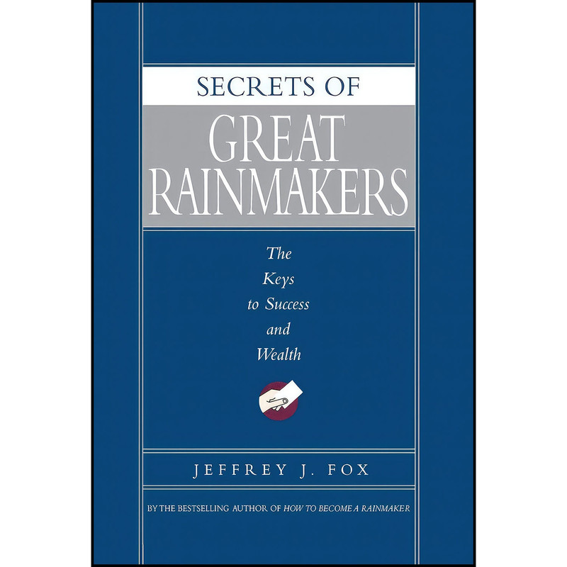 کتاب Secrets of Great Rainmakers اثر Jeffrey J. Fox انتشارات Hachette Books
