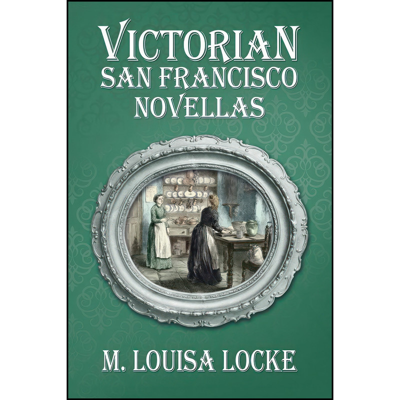 کتاب Victorian San Francisco Novellas اثر M. Louisa Locke انتشارات تازه ها