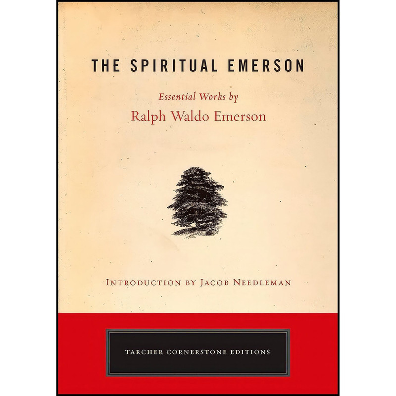 کتاب The Spiritual Emerson اثر Ralph Waldo Emerson and Jacob Needleman انتشارات TarcherPerigee