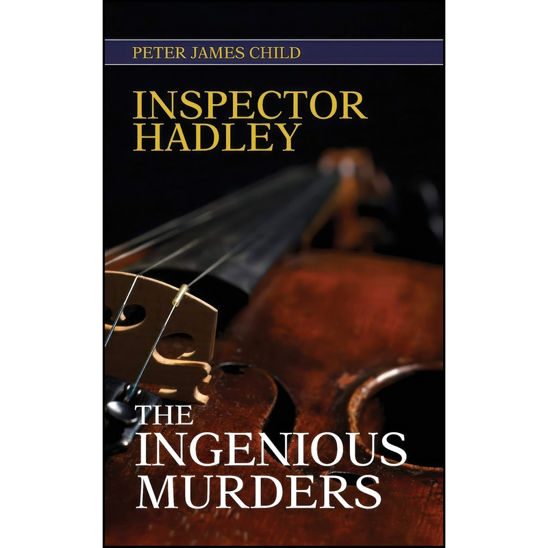 کتاب Inspector Hadley the Ingenious Murders اثر M.I.M.I. Peter Child انتشارات Benbow Publications