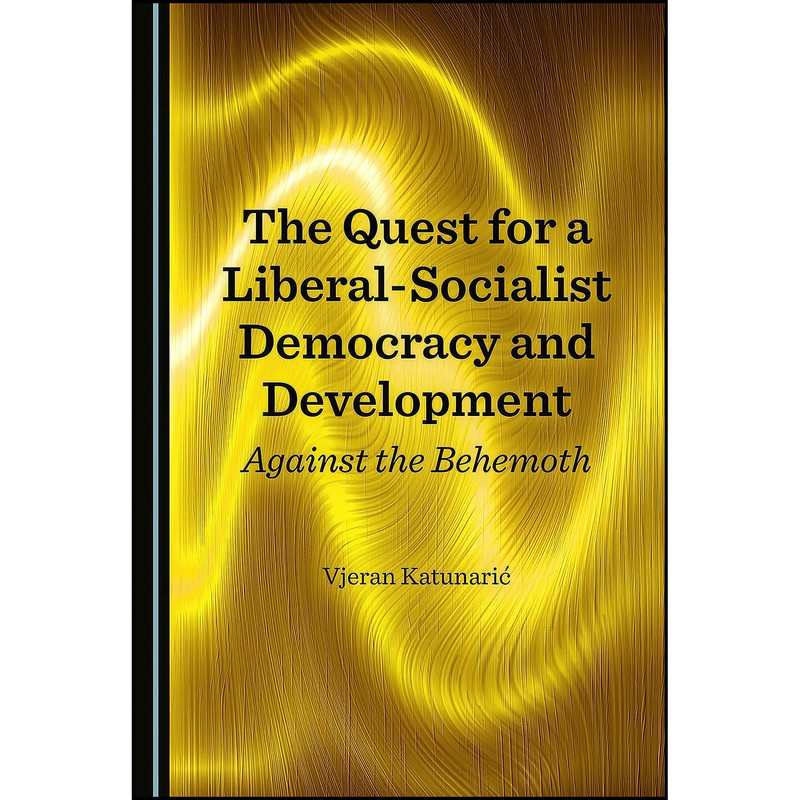 کتاب The Quest for a Liberal-Socialist Democracy and Development اثر Vjeran Katunaric انتشارات Cambridge Scholars Publishing