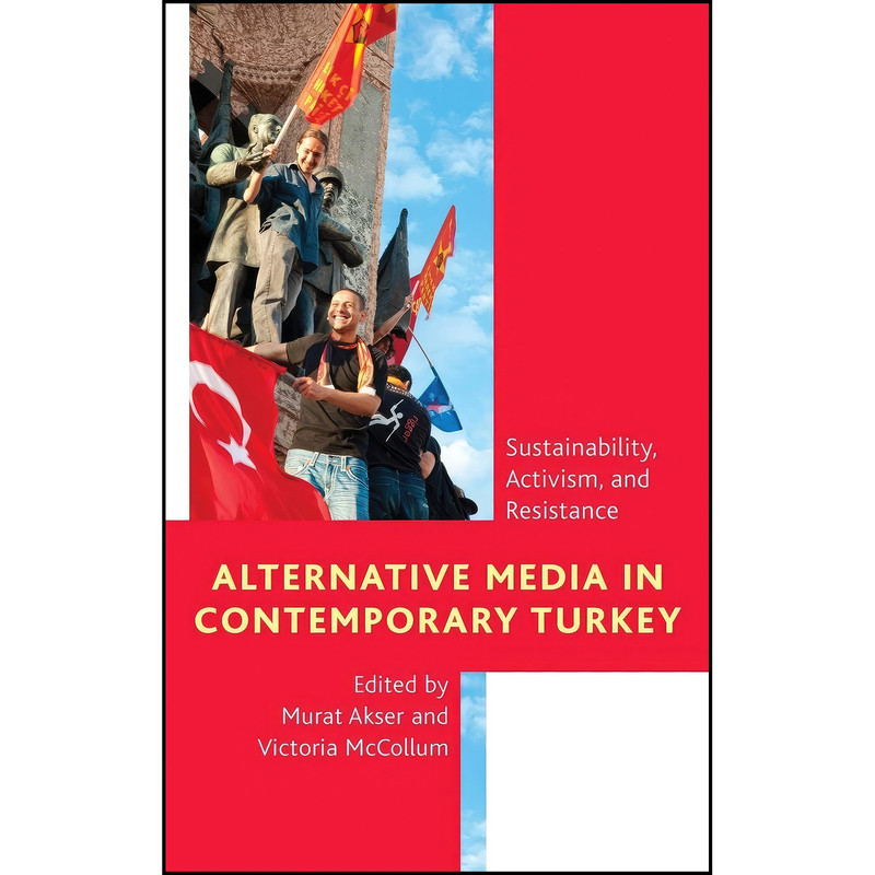 کتاب Alternative Media in Contemporary Turkey اثر Murat Akser and Victoria McCollum انتشارات Rowman & Littlefield Publishers