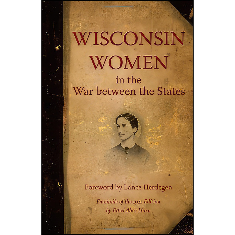 کتاب Wisconsin Women in the War between the States اثر Ethel Hurn انتشارات Wisconsin Historical Society Press