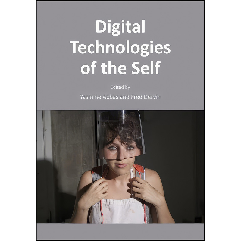 کتاب Digital Technologies of the Self اثر Yasmine Abbas and Fred Dervin انتشارات Cambridge Scholars Publishing