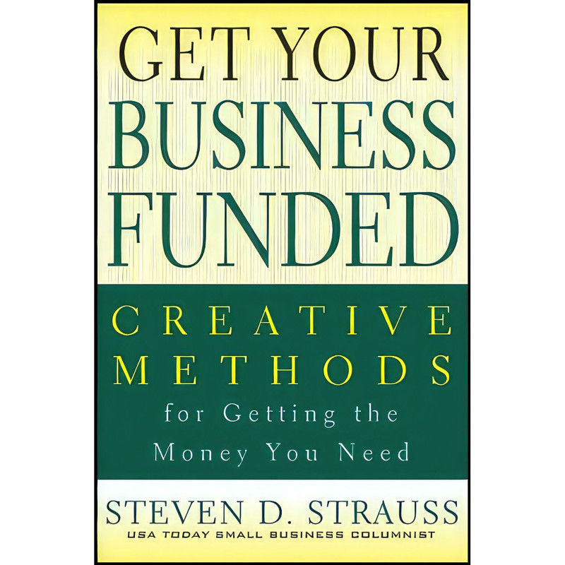 کتاب Get Your Business Funded اثر Steven D. Strauss انتشارات Wiley