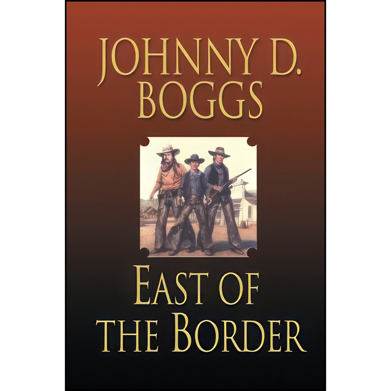 کتاب East of the Border اثر Johnny D. Boggs انتشارات AmazonEncore