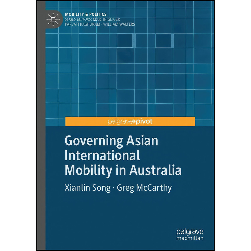 کتاب Governing Asian International Mobility in Australia اثر Xianlin Song and Greg McCarthy انتشارات Palgrave Pivot