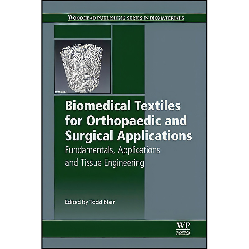 کتاب Biomedical Textiles for Orthopaedic and Surgical Applications اثر Todd Blair انتشارات Woodhead Publishing