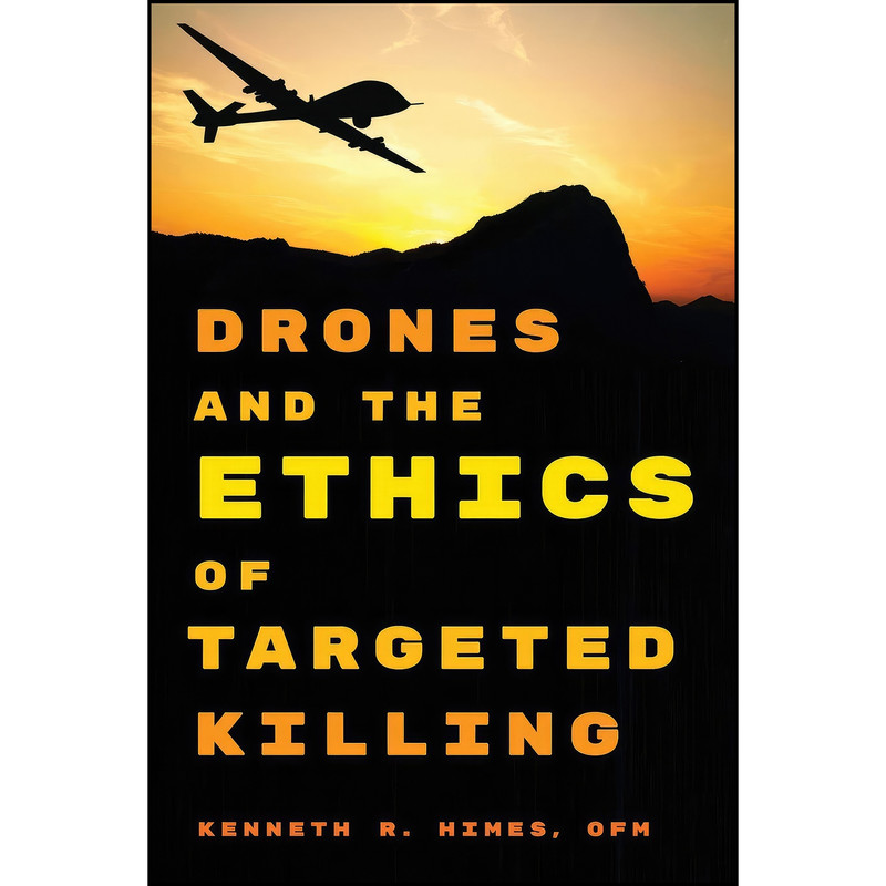 کتاب Drones and the Ethics of Targeted Killing اثر Kenneth R. Himes OFM انتشارات Rowman & Littlefield Publishers