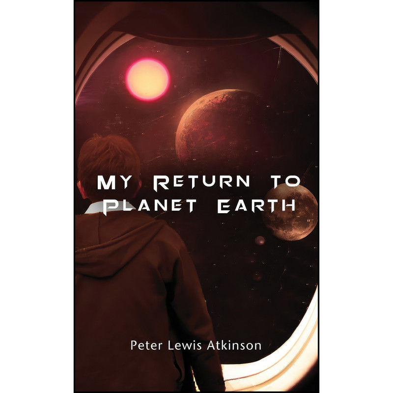 کتاب My Return To Planet Earth اثر Peter Lewis Atkinson انتشارات Grosvenor House Publishing Limited