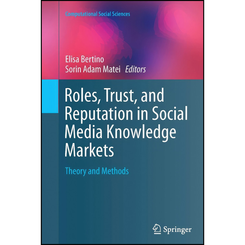 کتاب Roles, Trust, and Reputation in Social Media Knowledge Markets اثر Elisa Bertino and Sorin Adam Matei انتشارات Springer