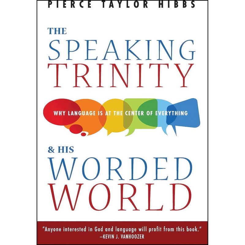 کتاب The Speaking Trinity and His Worded World اثر Pierce Taylor Hibbs انتشارات Wipf and Stock