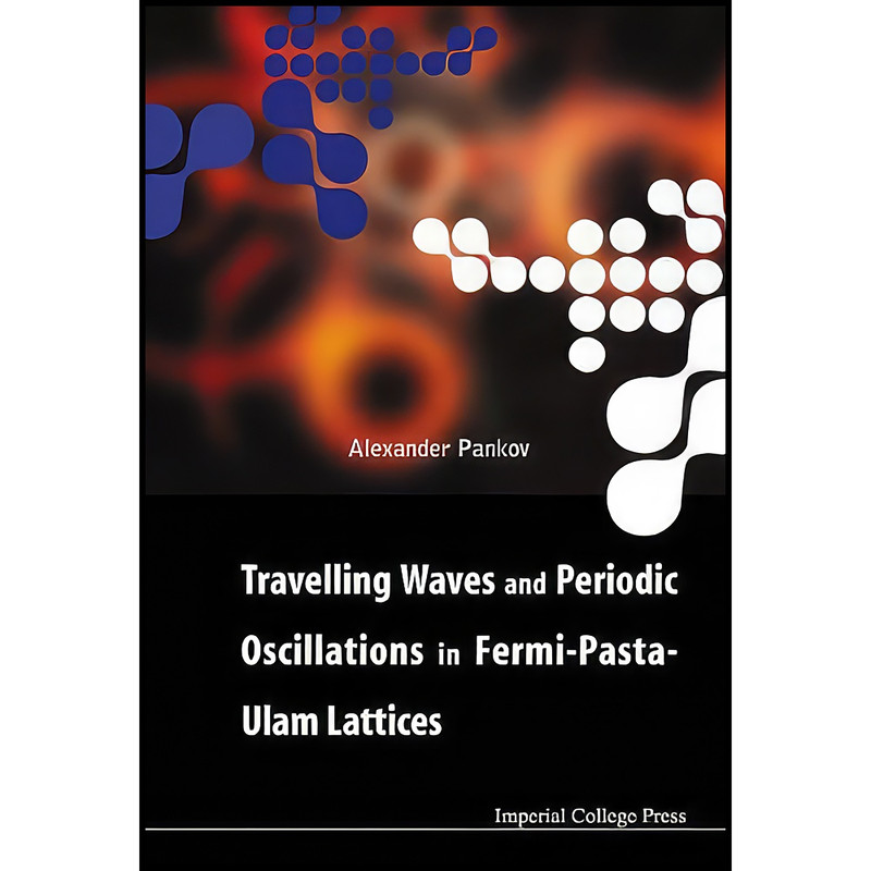کتاب Travelling Waves and Periodic Oscillations in Fermi-Pasta-Ulam Lattices اثر A. A. Pankov انتشارات Imperial College Press