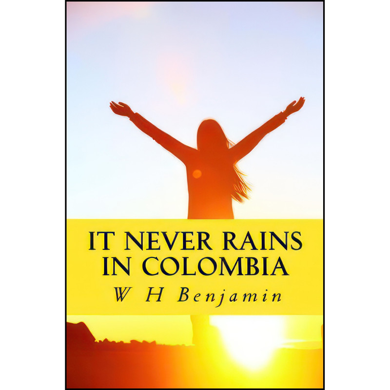 کتاب It Never Rains in Colombia اثر W H Benjamin انتشارات تازه ها