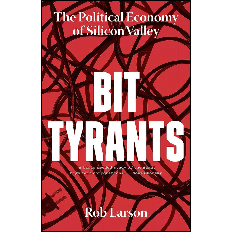 کتاب Bit Tyrants اثر Rob Larson انتشارات Haymarket Books