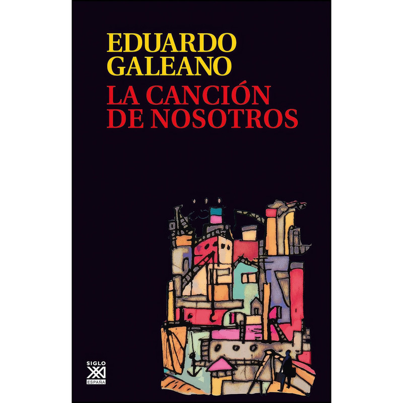 کتاب La cancion de nosotros اثر Eduardo Galeano انتشارات Siglo XXI de Espana Editores, S.A.