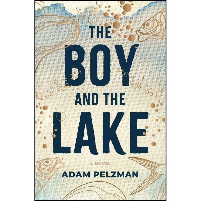 کتاب The Boy and the Lake اثر Adam Pelzman انتشارات تازه ها