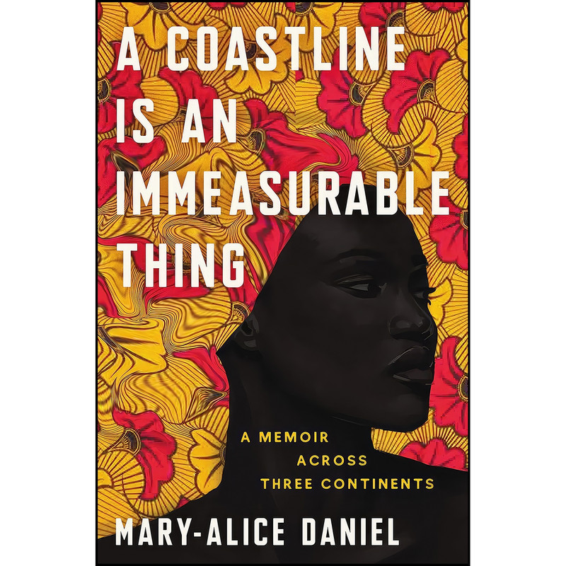 کتاب A Coastline Is an Immeasurable Thing اثر Mary-Alice Daniel انتشارات Ecco
