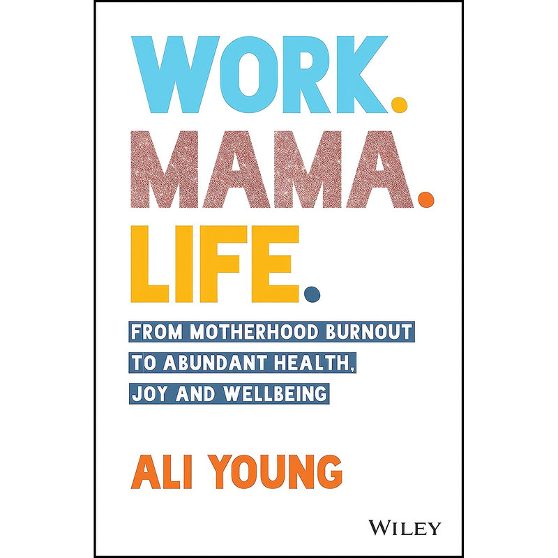 کتاب Work. Mama. Life. اثر Ali Young انتشارات تازه ها