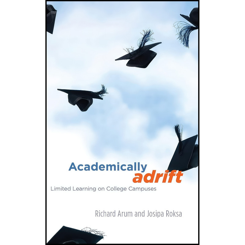 کتاب Academically Adrift اثر Richard Arum and Josipa Roksa انتشارات University of Chicago Press
