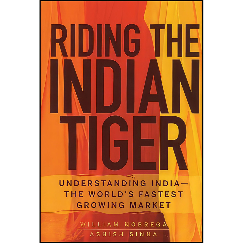 کتاب Riding the Indian Tiger اثر William Nobrega and Ashish Sinha انتشارات Wiley کتاب Riding the Indian Tiger اثر William Nobrega and Ashish Sinha انتشارات Wiley