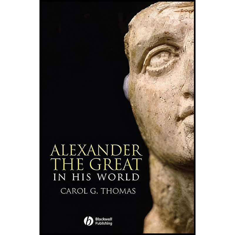 کتاب Alexander the Great in His World اثر Carol G. Thomas انتشارات Wiley-Blackwell