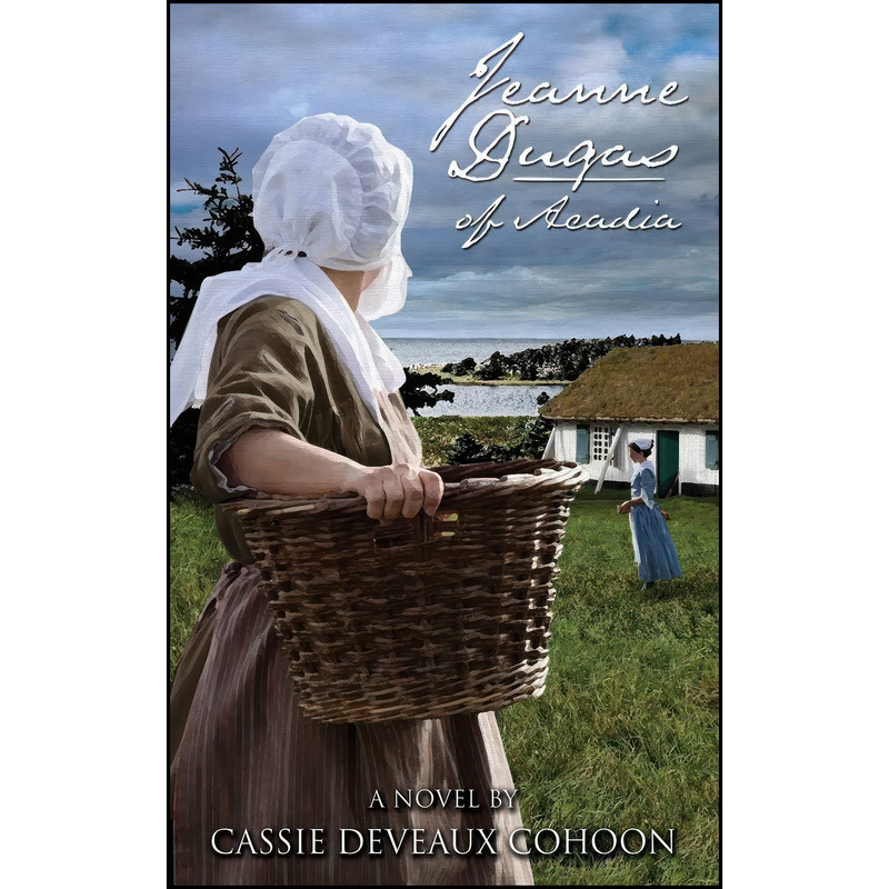 کتاب Jeanne Dugas of Acadia, a Novel اثر Cassie Deveaux Cohoon انتشارات Nimbus Publishing