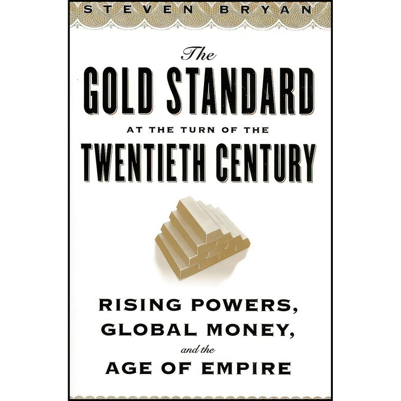 کتاب The Gold Standard at the Turn of the Twentieth Century اثر Steven Bryan انتشارات Columbia University Press