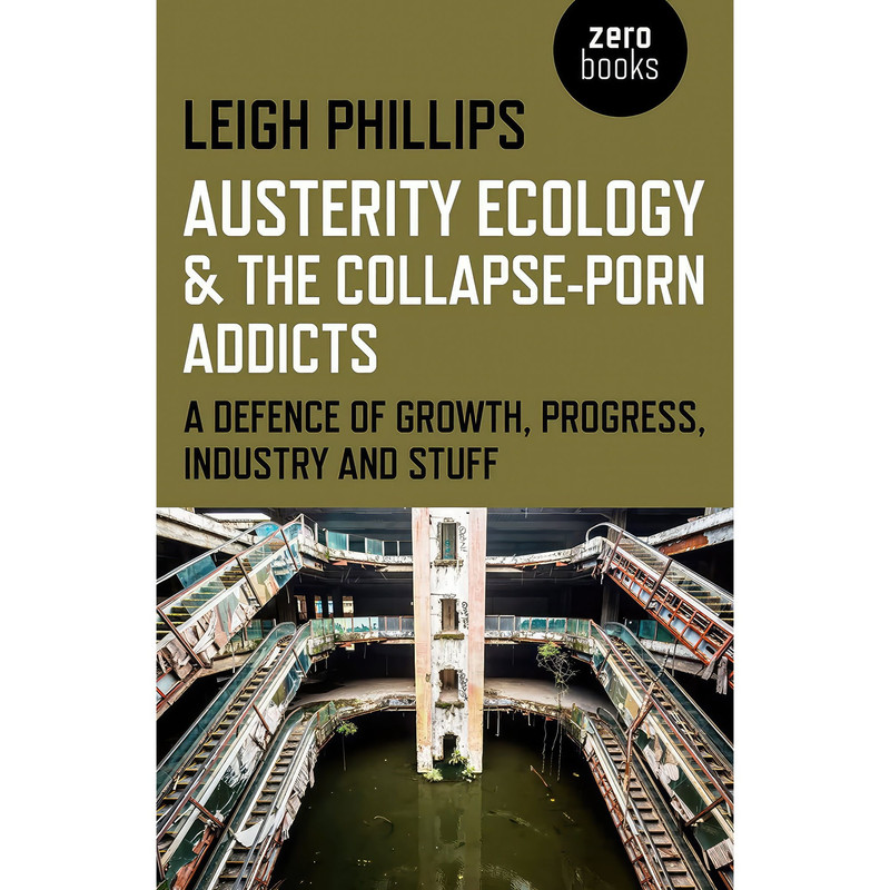 کتاب Austerity Ecology & the Collapse-Porn Addicts اثر Leigh Phillips انتشارات Zero Books