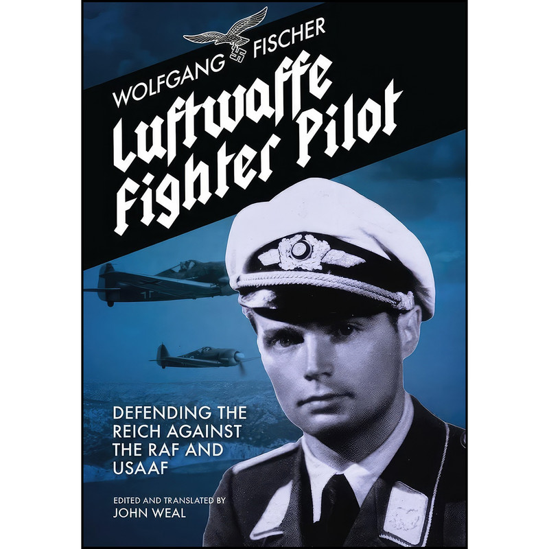 کتاب Luftwaffe Fighter Pilot اثر Wolfgang Fischer and John Weal انتشارات Grub Street Publishing