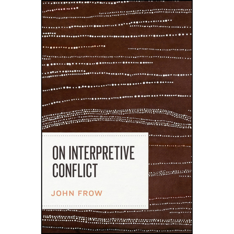 کتاب On Interpretive Conflict اثر John Frow انتشارات تازه ها