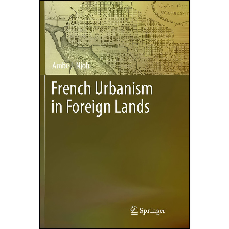 کتاب French Urbanism in Foreign Lands اثر Ambe J. Njoh انتشارات تازه ها