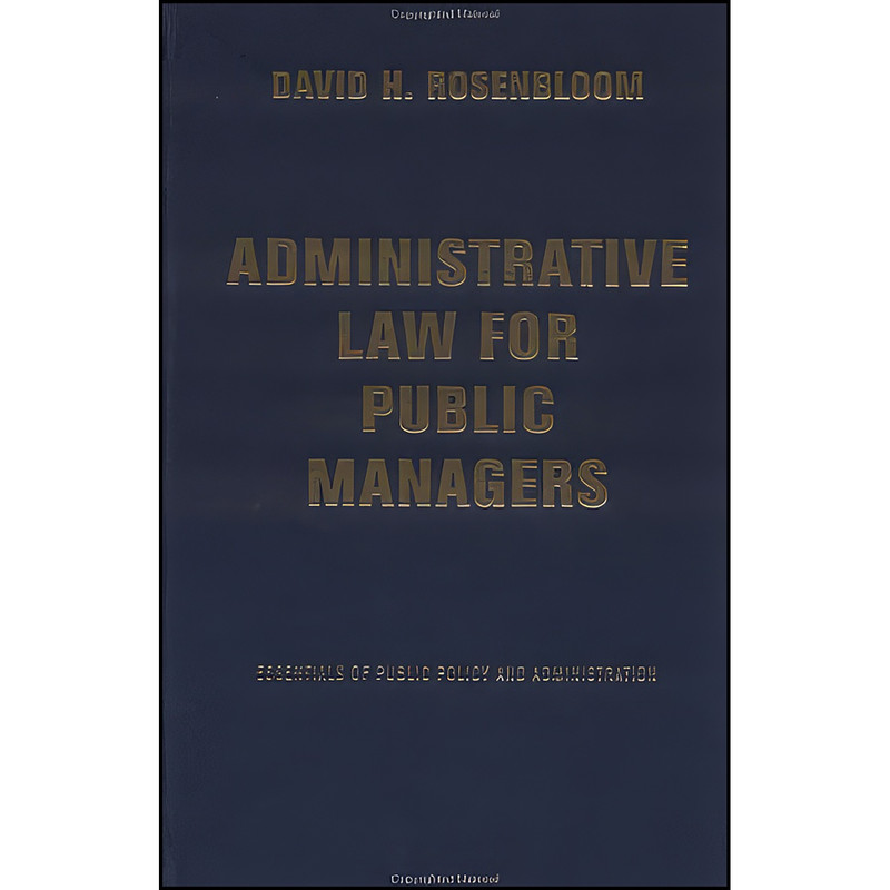 کتاب Administrative Law for Public Managers اثر جمعي از نويسندگان انتشارات Westview Press