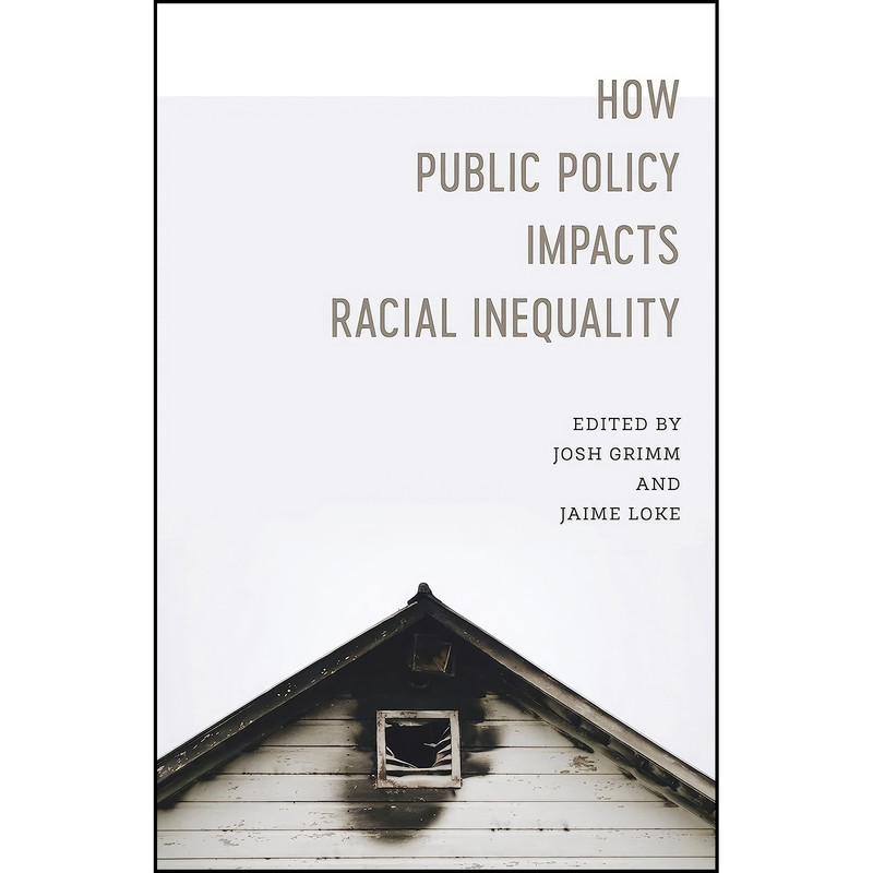 کتاب How Public Policy Impacts Racial Inequality اثر جمعي از نويسندگان انتشارات LSU Press