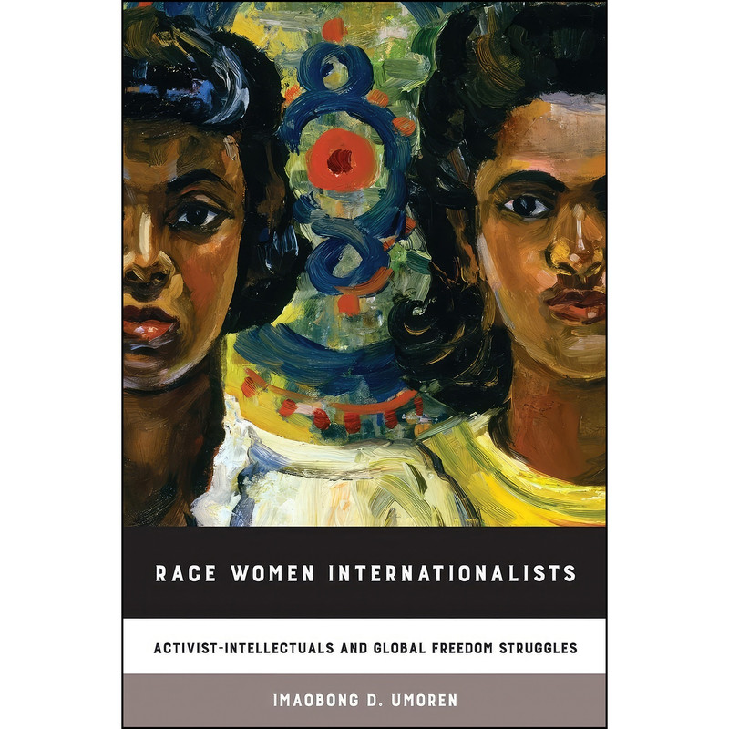 کتاب Race Women Internationalists اثر Imaobong D. Umoren انتشارات University of California Press