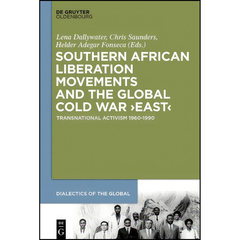 کتاب Southern African Liberation Movements and the Global Cold War East اثر Lena Dallywater انتشارات De Gruyter Oldenbourg