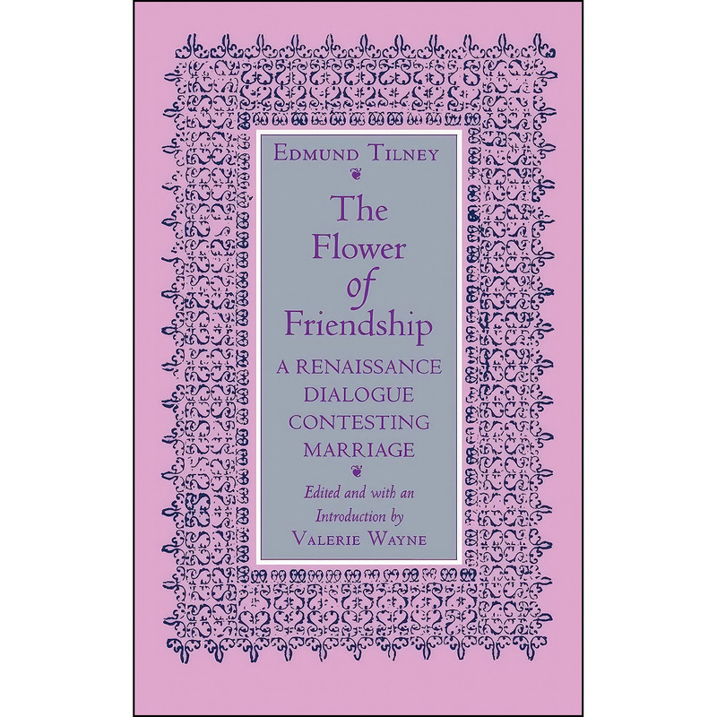 کتاب The Flower of Friendship اثر Edmund Tilney and Valerie Wayne انتشارات Cornell University Press