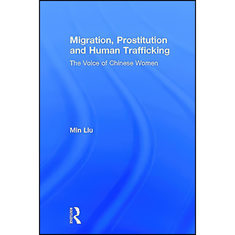 کتاب Migration, Prostitution and Human Trafficking اثر Min Liu انتشارات Routledge