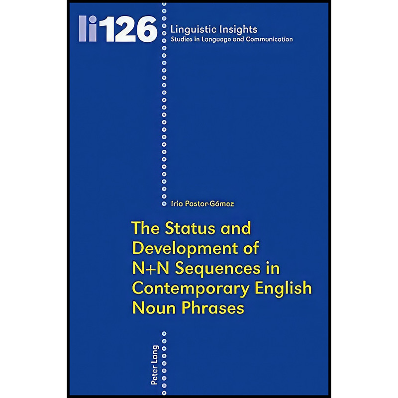 کتاب The Status and Development of N+N Sequences in Contemporary English Noun Phrases اثر Iria Pastor-Gomez انتشارات بله