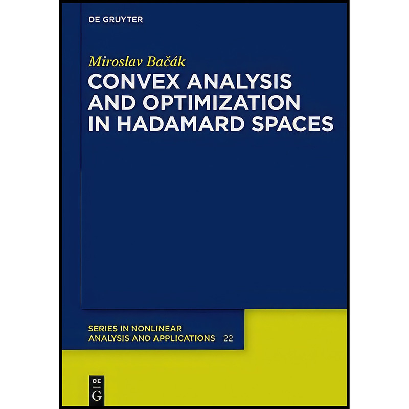 کتاب Convex analysis and optimization in Hadamard spaces اثر Miroslav Bacak انتشارات De Gruyter