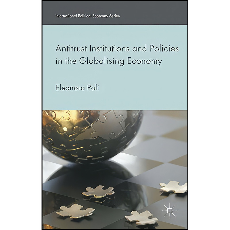 کتاب Antitrust Institutions and Policies in the Globalising Economy اثر Eleonora Poli انتشارات Palgrave Macmillan