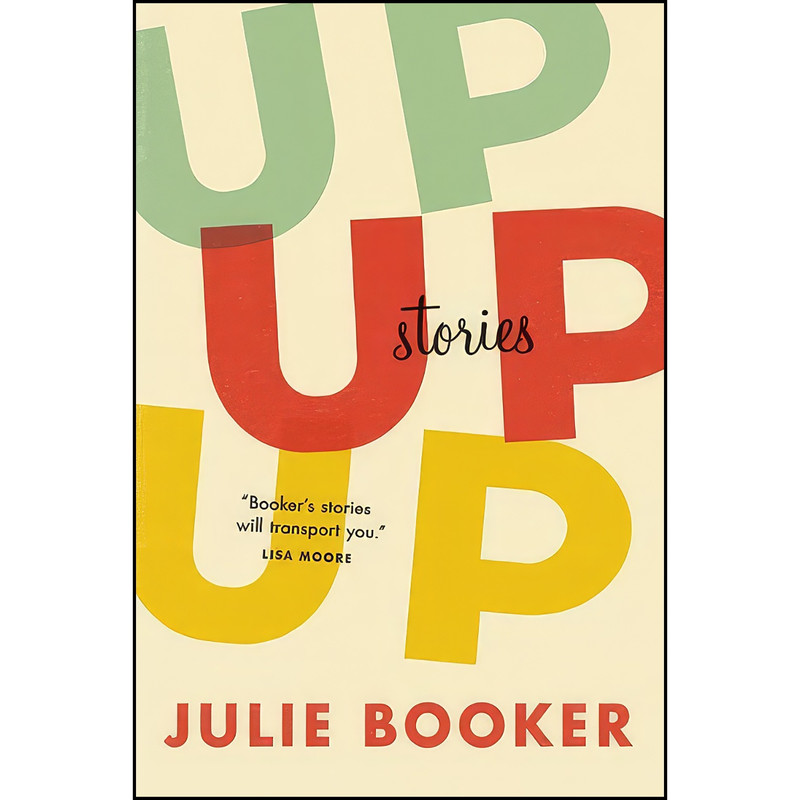 کتاب Up Up Up اثر Julie Booker انتشارات House of Anansi Pr