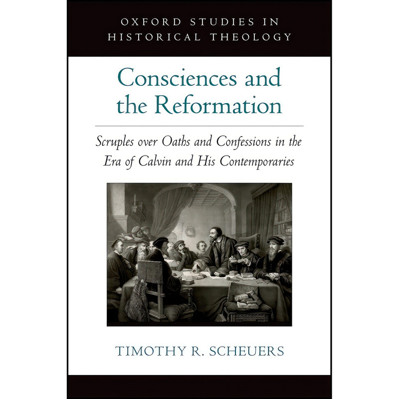 کتاب Consciences and the Reformation اثر Timothy R. Scheuers انتشارات Oxford University Press