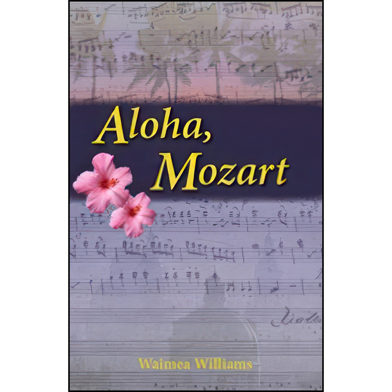 کتاب Aloha, Mozart اثر Waimea Williams انتشارات Luminis Books, Inc.