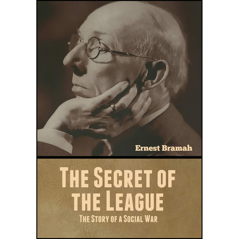 کتاب The Secret of the League اثر Ernest Bramah انتشارات Bibliotech Press
