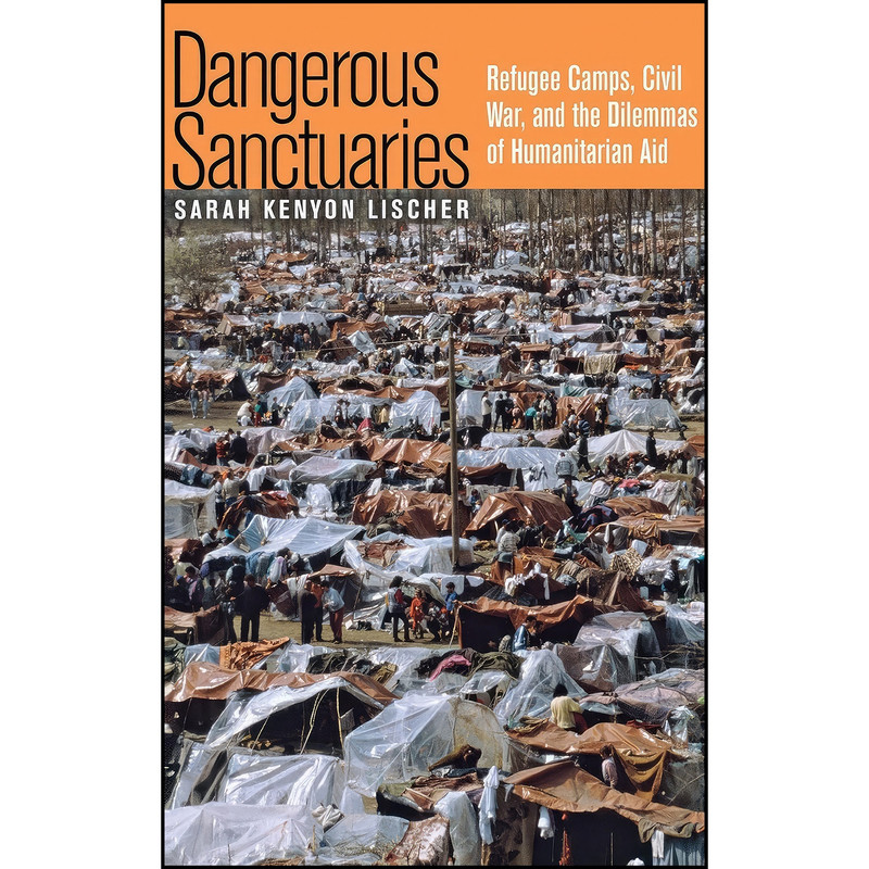 کتاب Dangerous Sanctuaries اثر Sarah Kenyon Lischer انتشارات Cornell University Press